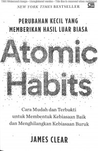 Atomic Habits ; Perubahan Kecil yang Memberikan Hasil Luar Biasa