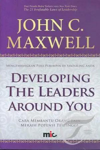 Developing The Leaders Around You : Cara Membantu Orang Lain Meraih Potensi Tertinggi