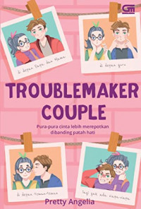 Troublemaker Cuople ; Pura2 cinta lebih merepotkan dibanding patah hati.