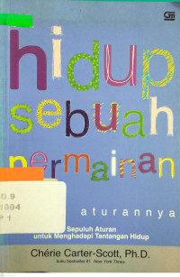 Bila Hidup Sebuah Permainan ; Sepuluh Aturan untuk Menghadapi Tantangan Hidup