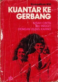 Kuantar ke Gerbang ; Kisah Cinta Ibu Inggit dengan Bung Karno