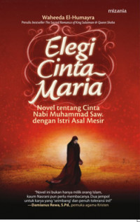 Elegi Cinta Maria ; Novel tentang Cinta Nabi Muhammad SAW dengan Istri Asal Mesir