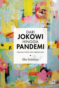 Dari Jokowi Hingga Pandemi ; Esai-Esai Politik dan Kebudayaan