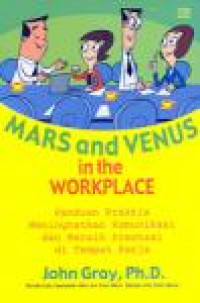 Mars and Venus in the Workplace ; Paduan Praktis Meningkatkan Komunikasi dan Meraih Prestasi di Tempat Kerja