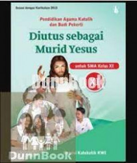 Pendidikan Agama Katolik & Budi Pekerti ; Diutus sebagai Murid Yesus ; untuk SMA kelas XI