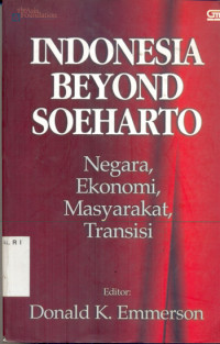 Indonesia Beyond Soeharto ; Negara, Ekonomi, Masyarakat, Transisi