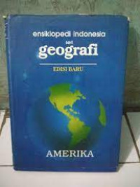 Ensiklopedi Indonesia seri Geografi ; Amerika