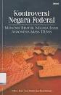 Kontroversi Negara Federal ; Mencari Bentuk Negara Ideal Indonesia Masa Depan
