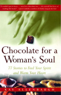 Chocolate for a Woman's Soul ; 77 Kisah nyata yang menghangatkan hati dan menjadi santapan bagi jiwa Anda