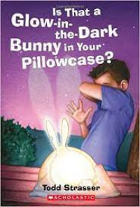 Is That a Glow- in the-Dark Bunny in your Pillowcase ?