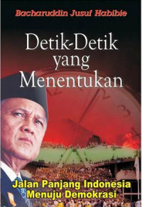 Detik Detik yang Menentukan ; Jalan Panjang Indonesia Menuju Demokrasi