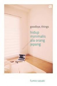 Goodbye, Things ; Hidup Minimalis Ala Orang Jepang