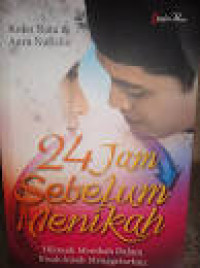24 Jam Sebelum Menikah ; Hikmah Menikah Dalam Kisah-Kisah Menggetarkan