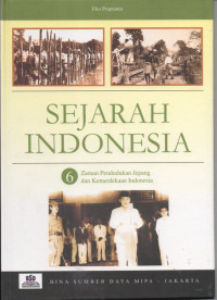 Sejarah Indonesia Vol.6 ; Zaman Pendudukan Jepang dan Kemerdekaan Indonesia