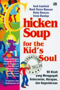 Chicken Soup for the Kid's Soul ; 98 Kisah yang menggugah Keberanian, Harapan, dan kebahagiaan