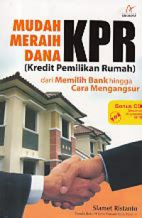 Mudah Meraih Dana KPR (Kredit Pemilikan Rumah) dari Memilih Bank hingga Cara Mengangsur