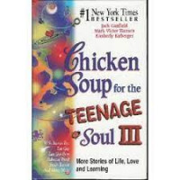 Chicken Soup for the Teenage Soul III ; Lebih Banyak Lagi Kisah tentang Kehidupan, Cinta, dan Masa-Masa Sekolah