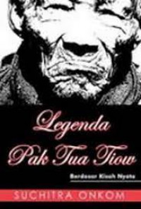 Legenda Pak Tua Tiow ; Berdasarkan Kisah Nyata