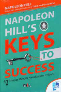 Napoleon Hill's Keys to Success ; 17 Prinsip Meraih Kesuksesan Pribadi