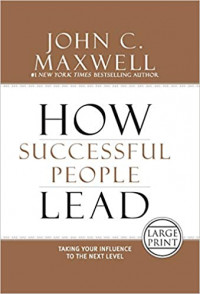 How Successful People Lead : Lejitkan Pengaruh Anda ke Level yang Lebih Tinggi