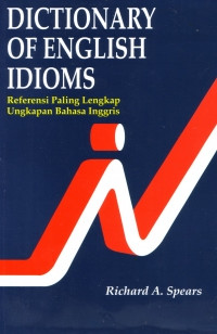 Dictionary of English Idioms ; Referensi Paling Lengkap , Ungkapan Bahasa Inggris