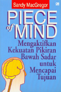 Piece of Mind ; Mengaktifkan Kekuatan Pikiran Bawah Sadar untuk Mencapai Tujuan