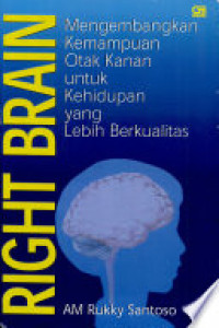 Right Brain ; Mengembangkan Kemampuan Otak Kanan untuk Kehidupan yang Lebih Berkualitas