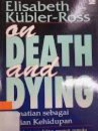 Image of On Death and Dying ( Kematian sebagai Bagian Kehidupan )