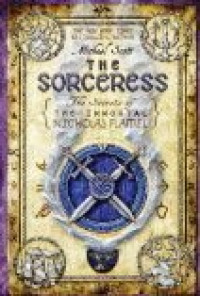 The Sorceress ; The Secrets of the Immortal Nicholas Flamel