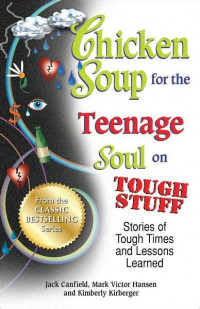 Chicken Soup for the Teenage Soul on Tough Stuff ; Kumpulan Kisah Indah Penuh Suka dan Duka Menghadapi Masa-Masa Sulit