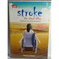 Stroke ; the silent killer ; Pengalaman Para Insan Pascastroke