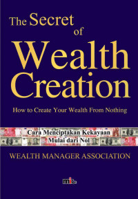 The Secret of Wealth Creation : Cara Menciptakan Kekayaan Mulai dari Nol